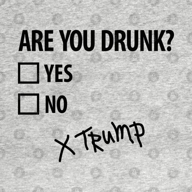 Are you drunk Trump 4th of July Funny politics (dark design) by LaundryFactory